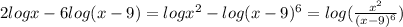 2logx-6log(x-9)=logx^2-log(x-9)^6=log(\frac{x^2}{(x-9)^6})