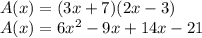A(x)=(3x+7)(2x-3)\\A(x)=6x^2-9x+14x-21