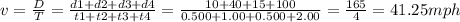 v= \frac{D}{T}= \frac{d1 + d2 + d3 +d4}{t1+t2+t3+t4} = \frac{10+40+15+100}{0.500+1.00+0.500+2.00}= \frac{165}{4} = 41.25 mph