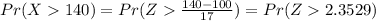 Pr(X140)=Pr(Z\frac{140-100}{17})=Pr(Z2.3529)