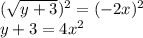 (\sqrt {y + 3}) ^ 2 = (- 2x) ^ 2\\y + 3 = 4x ^ 2