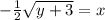 - \frac {1} {2} \sqrt {y + 3} = x