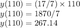 y(110)=(17/7)\times 110\\y(110)=1870/7\\y(110)=267.14