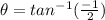 \theta=tan^{-1}(\frac{-1}{2})