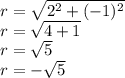 r=\sqrt{2^2+(-1)^2}\\r=\sqrt{4+1}\\r=\sqrt{5}\\r=-\sqrt{5}\\