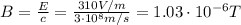 B=\frac{E}{c}=\frac{310 V/m}{3\cdot 10^8 m/s}=1.03\cdot 10^{-6}T