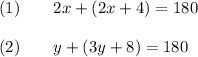 (1)\qquad2x+(2x+4)=180\\\\(2)\qquad y+(3y+8)=180