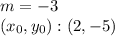 m = -3\\(x_ {0}, y_ {0}): (2, -5)