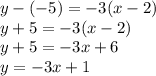 y - (- 5) = - 3 (x-2)\\y + 5 = -3 (x-2)\\y + 5 = -3x + 6\\y = -3x+1