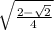 \sqrt{\frac{2-\sqrt{2}}{4}