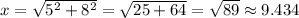 x=\sqrt{5^2+8^2}=\sqrt{25+64}=\sqrt{89}\approx 9.434