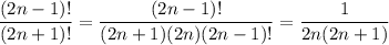 \dfrac{(2n-1)!}{(2n+1)!}=\dfrac{(2n-1)!}{(2n+1)(2n)(2n-1)!}=\dfrac1{2n(2n+1)}