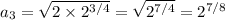 a_3=\sqrt{2\times2^{3/4}}=\sqrt{2^{7/4}}=2^{7/8}
