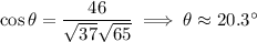 \cos\theta=\dfrac{46}{\sqrt{37}\sqrt{65}}\implies \theta\approx20.3^\circ