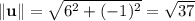 \|\mathbf u\|=\sqrt{6^2+(-1)^2}=\sqrt{37}