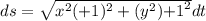 ds=\sqrt{x^2(+1)^2+(y^2){+1}^2}dt