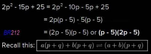 2p2 -15p + 25 = (p - 5)(2p - 5) (p - 5)(2p + 5) (p + 5)(2p - 5) (2p - 15)(p + 5)