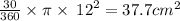 \frac{ 30}{360} \times \pi \times \: {12}^{2} = 37.7 {cm}^{2}