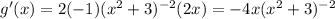 g'(x) = 2(-1)(x^{2}+3)^{-2}(2x)=-4x(x^{2}+3)^{-2}