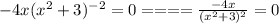 -4x(x^{2}+3)^{-2}=0====\frac{-4x}{(x^{2}+3)^{2}}=0