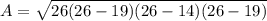 A=\sqrt{26(26-19)(26-14)(26-19)}