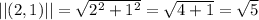 ||(2,1)|| = \sqrt{2^2+1^2}=\sqrt{4+1}=\sqrt{5}