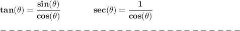 \bf tan(\theta)=\cfrac{sin(\theta)}{cos(\theta)}\qquad \qquad sec(\theta)=\cfrac{1}{cos(\theta)}&#10;\\\\&#10;-----------------------------\\\\