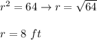 r^2=64\to r=\sqrt{64}\\\\r=8\ ft