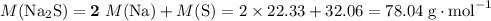M(\text{Na}_2\text{S}) = {\bf 2}\;M(\text{Na}) + M(\text{S}) = 2 \times 22.33 + 32.06 = 78.04 \;\text{g}\cdot\text{mol}^{-1}