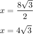 x=\dfrac{8\sqrt3}{2}\\\\x=4\sqrt3
