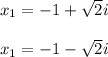 x_1 = -1 + \sqrt{2}i\\\\x_1 = -1 - \sqrt{2}i