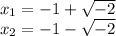 x_{1}=-1+\sqrt{-2} \\x_{2}=-1-\sqrt{-2}
