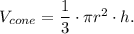 V_{cone}=\dfrac{1}{3}\cdot \pi r^2\cdot h.