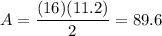 A=\dfrac{(16)(11.2)}{2}=89.6