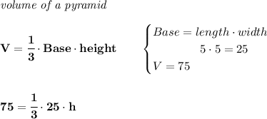 \bf \textit{volume of a pyramid}\\\\&#10;V=\cfrac{1}{3}\cdot Base\cdot height\qquad &#10;\begin{cases}&#10;Base=length\cdot width\\&#10;\qquad\qquad  5\cdot 5=25\\&#10;V=75&#10;\end{cases}\\\\\\ 75=\cfrac{1}{3}\cdot 25\cdot h