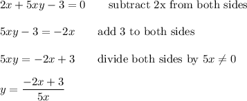 2x+5xy-3=0\qquad\text{subtract 2x from both sides}\\\\5xy-3=-2x\qquad\text{add 3 to both sides}\\\\5xy=-2x+3\qquad\text{divide both sides by}\ 5x\neq0\\\\y=\dfrac{-2x+3}{5x}