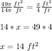 \frac{49\pi}{14\pi} \frac{ft^{2}}{ft} =\frac{x}{4} \frac{ft^{2}}{ft} \\ \\14*x=49*4 \\ \\x=14 \ ft^{2}