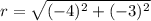 r=\sqrt{(-4)^2+(-3)^2}