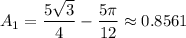 A_1=\dfrac{5\sqrt{3}}{4}-\dfrac{5\pi }{12}\approx 0.8561