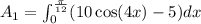 A_1=\int_0^{\frac{\pi}{12}}(10\cos(4x)-5)dx