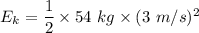 E_k=\dfrac{1}{2}\times 54\ kg\times (3\ m/s)^2