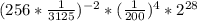 (256 * \frac{1}{3125} )^{-2}*( \frac{1}{200} )^{4}* 2^{28} &#10;&#10;