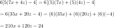 6[5(7x+4z)-4]=6[(5)(7x)+(5)(4z)-4]\\\\=6(35x+20z-4)=(6)(35x)+(6)(20z)+(6)(-4)\\\\=210x+120z-24
