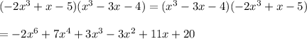 (-2x^3+x-5)(x^3-3x-4)=(x^3-3x-4)(-2x^3+x-5) \\ \\=-2x^6+7x^4+3x^3-3x^2+11x+20