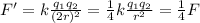F'=k\frac{q_1 q_2}{(2r)^2}=\frac{1}{4}k\frac{q_1 q_2}{r^2}=\frac{1}{4}F