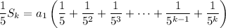 \dfrac15S_k=a_1\left(\dfrac15+\dfrac1{5^2}+\dfrac1{5^3}+\cdots+\dfrac1{5^{k-1}}+\dfrac1{5^k}\right)