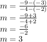 m = \frac {-9 - (- 3)} {- 4 - (- 2)}\\m = \frac {-9 + 3} {- 4 + 2}\\m = \frac {-6} {- 2}\\m = 3