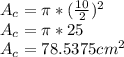 A_ {c} = \pi * (\frac {10} {2}) ^ 2\\A_ {c} = \pi * 25\\A_ {c} = 78.5375cm ^ 2