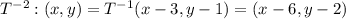 T^{-2}:(x,y)=T^{-1}(x-3,y-1)=(x-6,y-2)