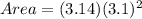 Area=(3.14)({3.1})^{2}
